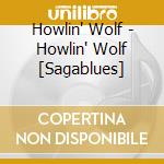 Howlin' Wolf - Howlin' Wolf [Sagablues] cd musicale di Howlin' Wolf