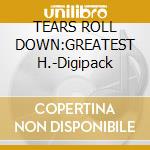 TEARS ROLL DOWN:GREATEST H.-Digipack