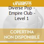 Diverse Pop - Empire Club - Level 1 cd musicale di Diverse Pop