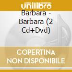 Barbara - Barbara (2 Cd+Dvd) cd