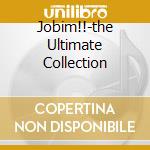 Jobim!!-the Ultimate Collection cd musicale di JOBIM ANTONIO CARLO