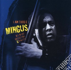 Mingus Big Band Orchestra & Dynasty - I Am Three cd musicale di MINGUS DYNASTY