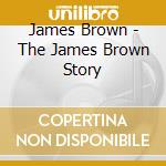 James Brown - The James Brown Story cd musicale di James Brown
