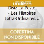 Disiz La Peste - Les Histoires Extra-Ordinaires D'Un cd