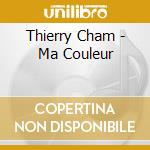 Thierry Cham - Ma Couleur cd musicale di Cham Thierry