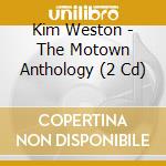 Kim Weston - The Motown Anthology (2 Cd)