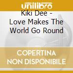 Kiki Dee - Love Makes The World Go Round cd