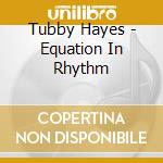 Tubby Hayes - Equation In Rhythm cd
