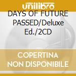 DAYS OF FUTURE PASSED/Deluxe Ed./2CD cd musicale di Blues Moody