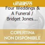Four Weddings & A Funeral / Bridget Jones Diary / Notting Hill (2 Cd) cd musicale di ARTISTI VARI