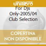 For Djs Only-2005/04 Club Selection cd