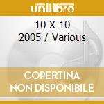10 X 10 2005 / Various cd