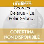 Georges Delerue - Le Polar Selon Delerue cd musicale di Georges Delerue