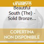 Beautiful South (The) - Solid Bronze (Slidepack) cd musicale di South Beautiful