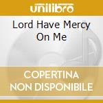 Lord Have Mercy On Me cd
