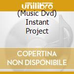 (Music Dvd) Instant Project cd musicale