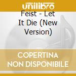 Feist - Let It Die (New Version) cd