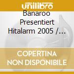Banaroo Presentiert Hitalarm 2005 / Various cd