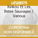 Kirikou Et Les Betes Sauvages / Various cd