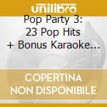 Pop Party 3: 23 Pop Hits + Bonus Karaoke Cd / Various (2 Cd) cd musicale
