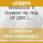 Westwood: X Greatest Hip Hop Of 2005 / Various (2 Cd) cd
