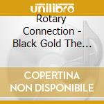 Rotary Connection - Black Gold The Very Best Of (2 Cd) cd musicale di ROTARY CONNECTION