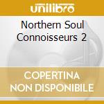 Northern Soul Connoisseurs 2 cd musicale
