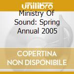 Ministry Of Sound: Spring Annual 2005 cd musicale di Varios Interpretes