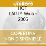 HOT PARTY-Winter 2006 cd musicale di ARTISTI VARI