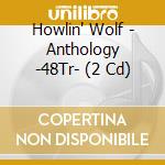Howlin' Wolf - Anthology -48Tr- (2 Cd) cd