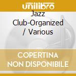 Jazz Club-Organized / Various cd musicale di V/A