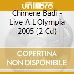 Chimene Badi - Live A L'Olympia 2005 (2 Cd) cd