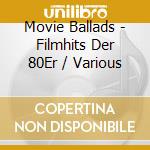 Movie Ballads - Filmhits Der 80Er / Various cd