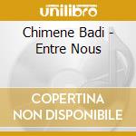 Chimene Badi - Entre Nous cd musicale di Chimene Badi