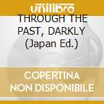THROUGH THE PAST, DARKLY (Japan Ed.) cd