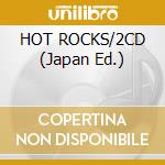HOT ROCKS/2CD (Japan Ed.) cd musicale di ROLLING STONES