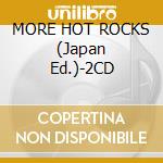 MORE HOT ROCKS (Japan Ed.)-2CD cd musicale di ROLLING STONES