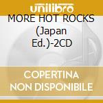 MORE HOT ROCKS (Japan Ed.)-2CD cd