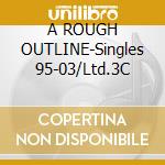 A ROUGH OUTLINE-Singles 95-03/Ltd.3C cd musicale di BLUETONES