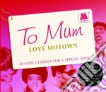 To Mum Love Motown / Various (2 Cd) cd