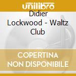 Didier Lockwood - Waltz Club cd