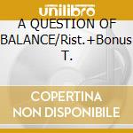 A QUESTION OF BALANCE/Rist.+Bonus T. cd
