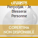 Pierpoljak - Je Blesserai Personne cd