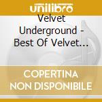 Velvet Underground - Best Of Velvet Underground cd musicale di VELVET UNDERGROUND