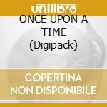ONCE UPON A TIME (Digipack) cd
