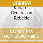 Kabah - Generacion Rebelde cd musicale di Kabah