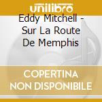 Eddy Mitchell - Sur La Route De Memphis cd