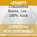 Chaussettes Noires, Les - 100% Rock cd musicale di Chaussettes Noires, Les