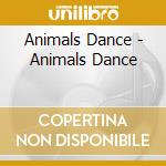 Animals Dance - Animals Dance cd musicale di Animals Dance