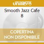 Smooth Jazz Cafe 8 cd